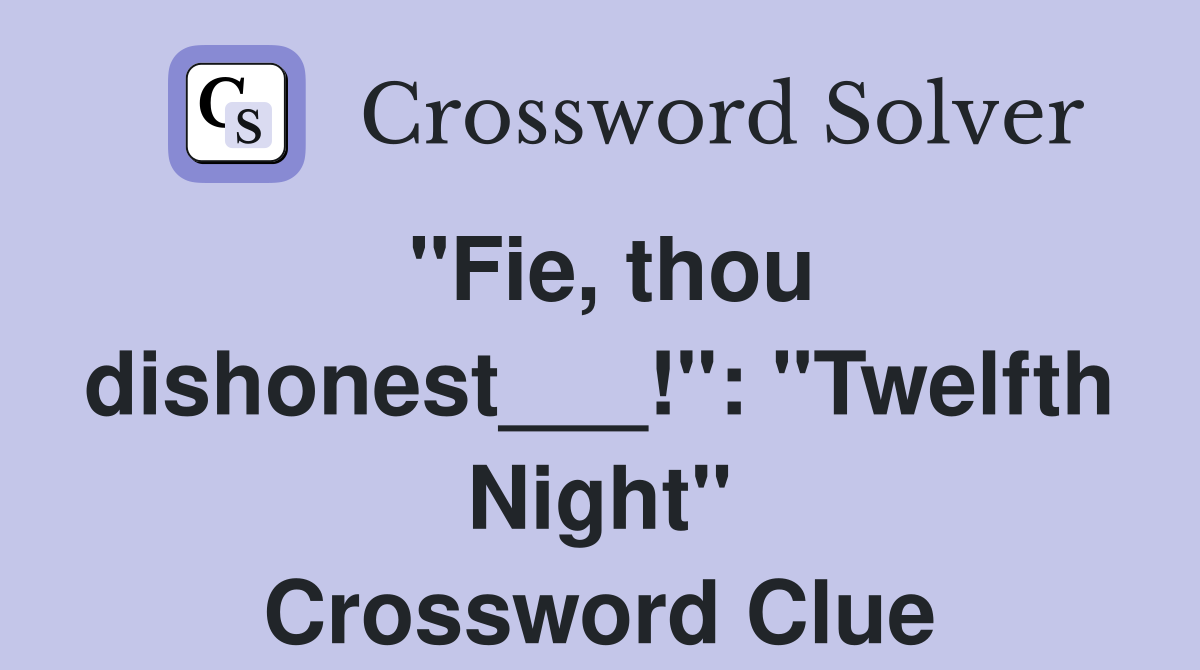 "Fie, thou dishonest___!" "Twelfth Night" Crossword Clue Answers